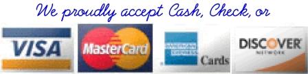 We proudly accept cash, check, or major credit cards, Visa, Mastercard, Discover card, or American Express